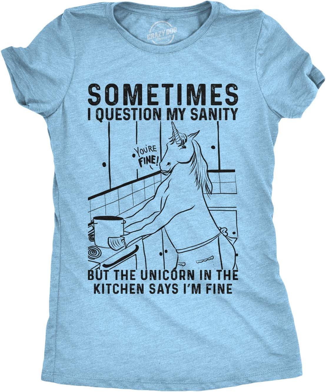 Womens Sometimes I Question My Sanity But The Unicorn in The Kitchen Says Im Fine T Shirt