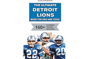 The Ultimate Detroit Lions Book For Kids And Teens: 160+ Fun, Surprising, And Educational Stories And Trivia Quizzes About Players And History (NFL Football Book For Kids And Teens)