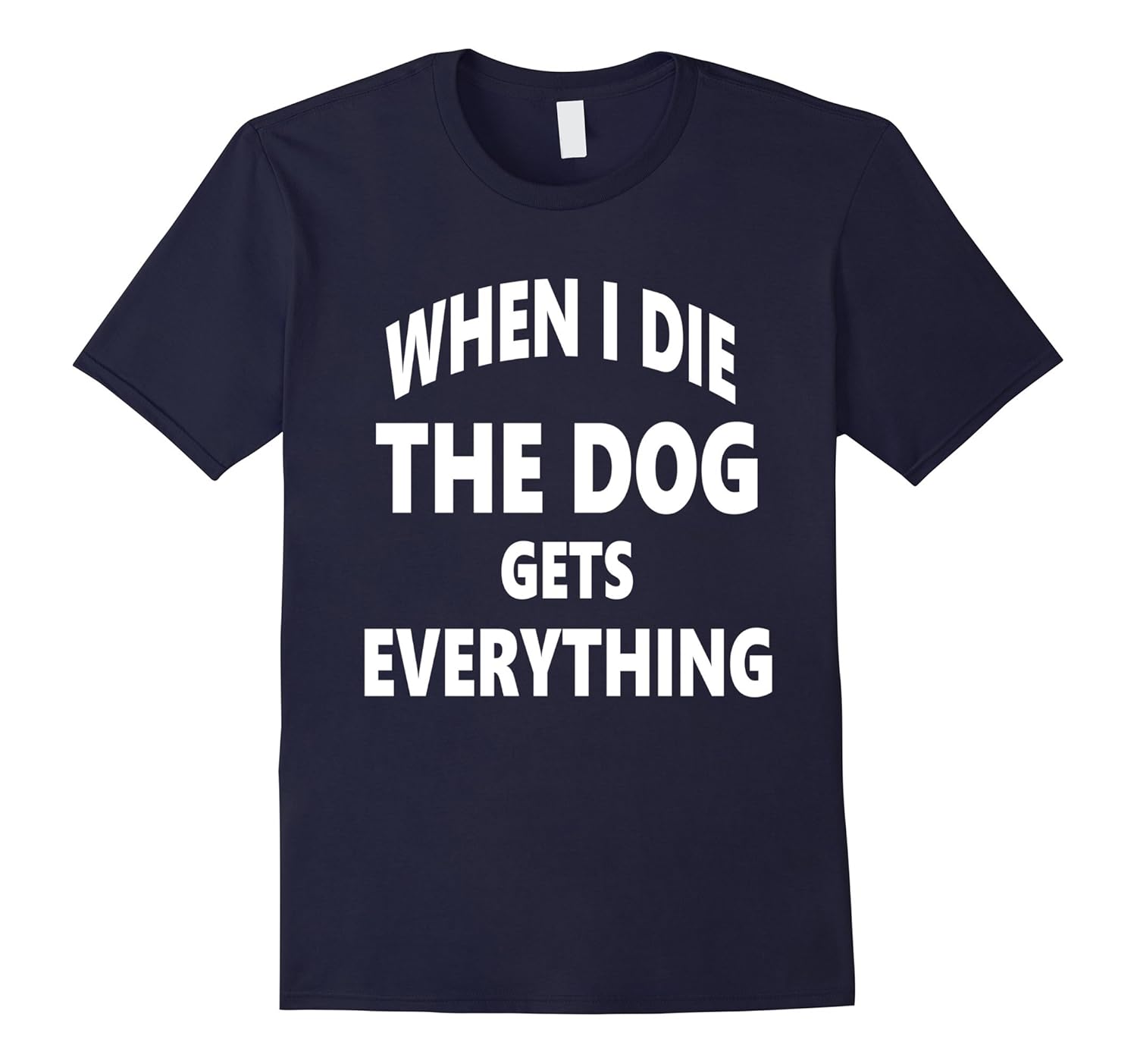 WHEN I DIE THE DOG GETS EVERYTHING | T shirt-Rose