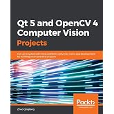 Qt 5 and OpenCV 4 Computer Vision Projects: Get up to speed with cross-platform computer vision app development by building seven practical projects