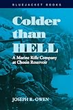 Colder than Hell: A Marine Rifle Company at Chosin Reservoir (Bluejacket Books)