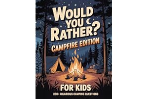 Would You Rather? Campfire Edition for Kids: 200 Funny Camping Questions for Family Game Night, Road Trips and Outdoor Fun