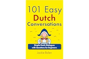 101 Easy Dutch Conversations: Simple Dutch Dialogues with Questions for Beginners (Learn Dutch Through English) (Dutch Editio
