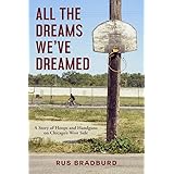 All the Dreams We've Dreamed: A Story of Hoops and Handguns on Chicago's West Side