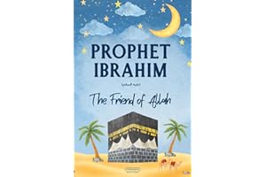 Prophet Ibrahim’s Trust in Allah: Lessons from the Life of Prophet Ibrahim for Young Readers