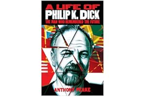 A Life of Philip K. Dick: The Man Who Remembered the Future