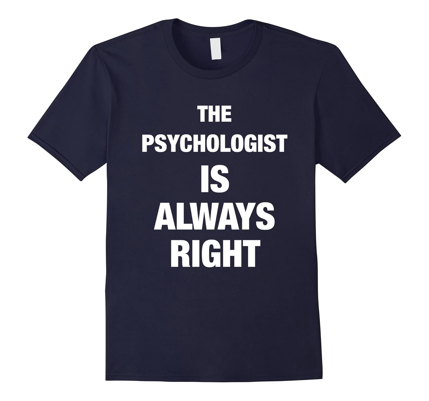 The Psychologist is Always Right Funny Shirt-ANZ