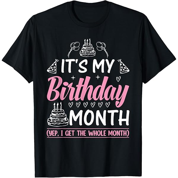 Amazon.com: Birthday It's My Birthday Month Yes, I Get All