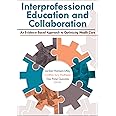 Interprofessional Education and Collaboration: An Evidence-Based Approach to Optimizing Health Care