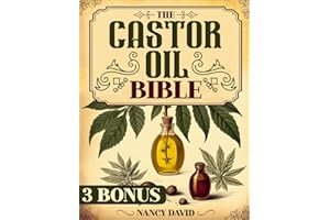 The Castor Oil Bible: Unlock Holistic Health and Organic Beauty—Discover 50 + DIY Castor Oil Recipes for Anti-Aging, Radiant Skin and Strong Hair | Includes 3 Exclusive Bonuses