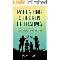 Parenting Children of Trauma: The Foster-Adoption Guide to Understanding Attachment Disorder book cover