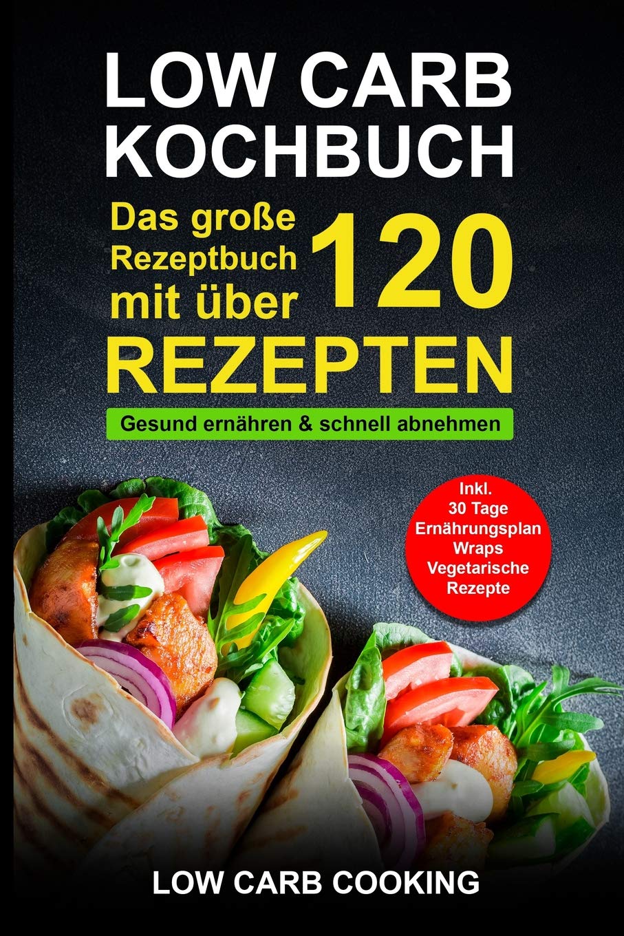 [- Low Carb Kochbuch: Das große Rezeptbuch mit über 120 leckeren Rezepten - Gesund ern&a