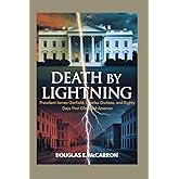 Death by lightning: President James Garfield, Charles Guiteau, and Eighty Days That Changed America