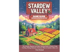 Stardew Valley Game Guide (Modern Updated Edition): The Ultimate Beginner-to-Expert Strategy Book to Master Crops, Crafting, 