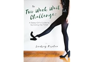 The Two Week Wait Challenge: A Sassy Girl's Guide to Surviving the TWW