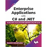 Enterprise Applications with C# and .NET: Develop robust, secure, and scalable applications using .NET and C# (English Editio