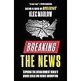 Breaking the News: Exposing the Establishment Media's Hidden Deals and Secret Corruption