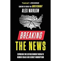 Breaking the News: Exposing the Establishment Media's Hidden Deals and Secret Corruption