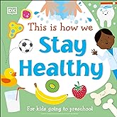 This Is How We Stay Healthy: For kids going to preschool (First Skills for Preschool)