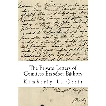 The Private Letters of Countess Erzsébet Báthory: Craft, Kimberly ...