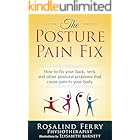 The Posture Pain Fix: How to Fix Your Back, Neck and Other Postural Problems That Cause Pain in Your Body (Health Fix)