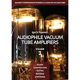 Audiophile Vacuum Tube Amplifiers - Design, Construction, Testing, Repairing &amp; Upgrading, Volume 1