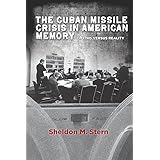 The Cuban Missile Crisis in American Memory: Myths versus Reality (Stanford Nuclear Age Series)