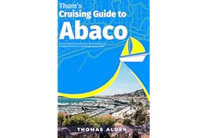 Thom’s Cruising Guide to Abaco: The Comprehensive Handbook for an Exceptional and Unforgettable Cruise to and through Abaco in 2023 (Thom's Cruising and Travel Guides)