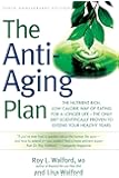 The Anti-Aging Plan: The Nutrient-Rich, Low-Calorie Way of Eating for a Longer Life--The Only Diet Scientifically Proven to Extend Your Healthy Years