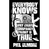 Everybody Knows: Why Every Conspiracy Theory is True