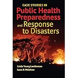 Case Studies in Public Health Preparedness and Response to Disasters