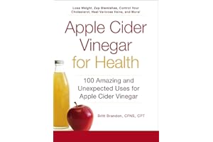Apple Cider Vinegar For Health: 100 Amazing and Unexpected Uses for Apple Cider Vinegar