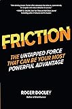 FRICTION_The Untapped Force That Can Be Your Most