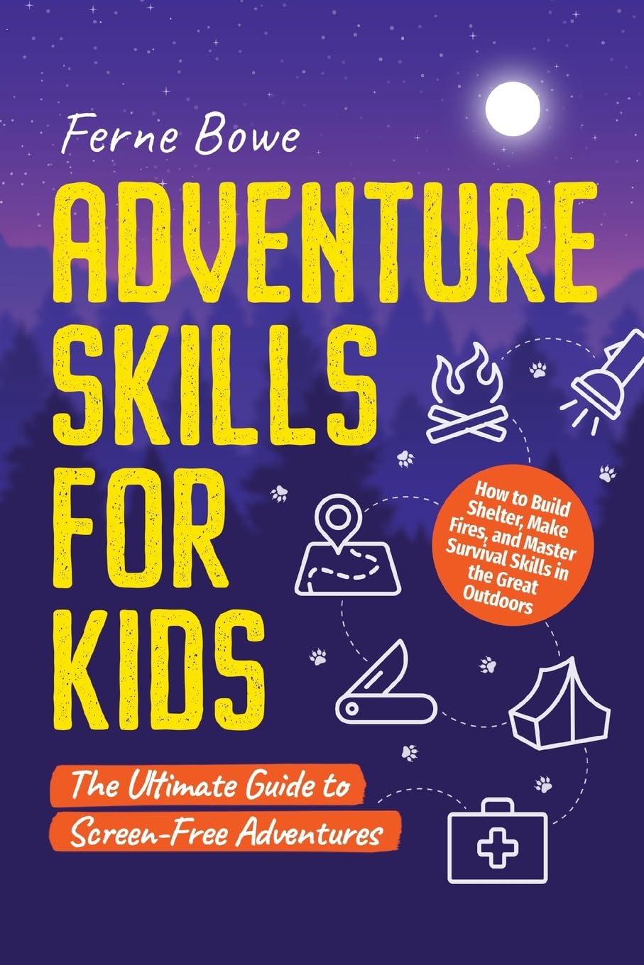 Adventure Skills for Kids: How to Build Shelter, Make Fires, and Master Survival Skills in the Great Outdoors. The Ultimate Guide to Screen-Free Adventures (Essential Life Skills for Teens)