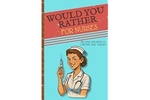 Would You Rather for Nurses: 200 Funny and Relatable Nurse Scenarios to Laugh, Bond, and Survive Every Shift: Funny Nurse Gift, Breakroom Humor, ... Nursing Students, and Healthcare Heroes