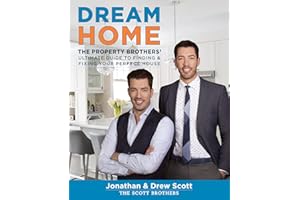 Dream Home: The Property Brothers’ Ultimate Guide to Finding & Fixing Your Perfect House