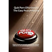 Amazon.com: Quit Porn Effortlessly! The Easy Peasy Method ...