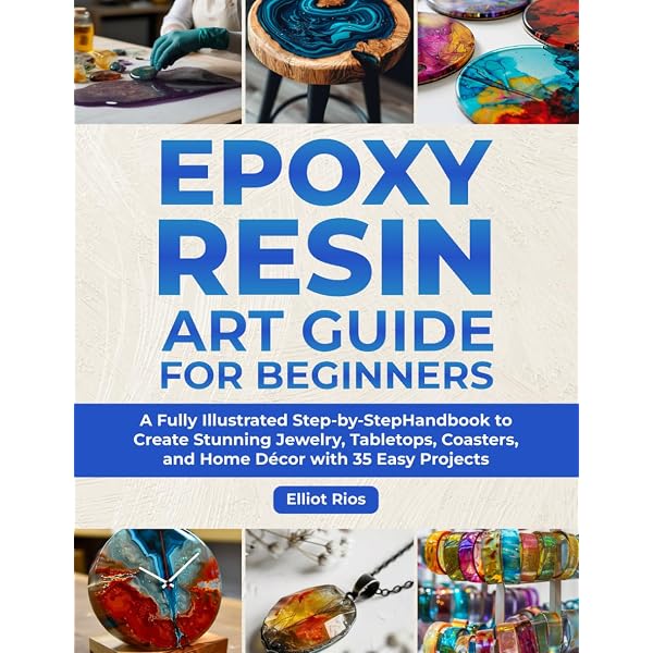 The Complete Epoxy Resin Art for Beginners: Step-by-Step