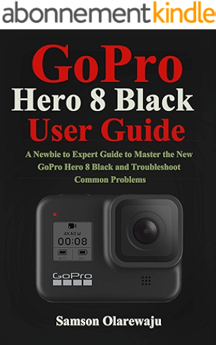 Download GoPro Hero 8 Black User Guide: A Newbie to Expert Guide to Master the New GoPro Hero 8 Black and Troubleshoot Common Problems (English Edition) PDF