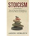 Stoicism: How to Use Stoic Philosophy to Find Inner Peace and Happiness