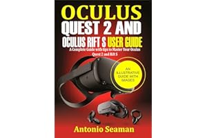 Oculus Quest 2 and Oculus Rift S User Guide: A Complete Guide with Tips to Master Your Oculus Quest 2 and Rift S