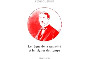 Le règne de la quantité et les signes des temps : Redécouvrez les grands classiques de RENÉ GUÉNON avec la collection CHAILLA