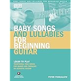 Baby Songs and Lullabies for Beginning Guitar: Learn to Play Traditional Folk Songs for Babies and Toddlers on Acoustic Guitar (Acoustic Guitar Private Lessons)