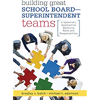 Building Great School Board -- Superintendent Teams: A Systematic Approach to Balancing Roles and Responsibilities book cover Building Great School Board -- Superintendent Teams: A Systematic Approach to Balancing Roles and Responsibilities book cover