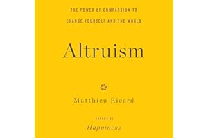 Altruism: The Power of Compassion to Change Yourself and the World