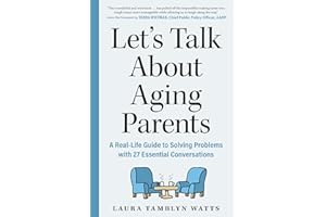 Let's Talk About Aging Parents: A Real-Life Guide to Solving Problems with 27 Essential Conversations