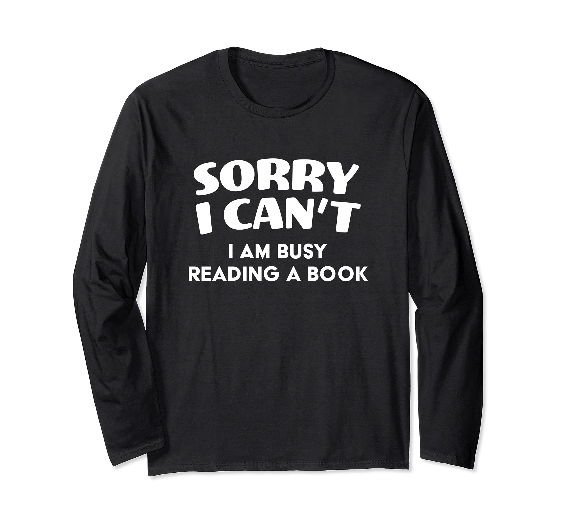 Funny I am busy reading a book Long Sleeve T-Shirt