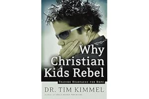 Why Christian Kids Rebel: Trading Heartache for Hope