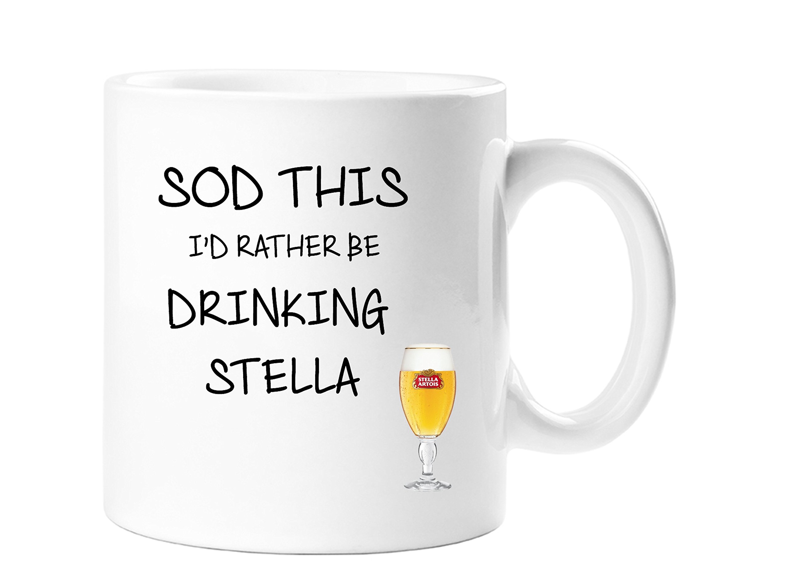 SOD THIS I'D RATHER BE DRINKING STELLA- NOVELTY FUN GIFT MUG FOR STELLA Artois Lager Beer Lovercoffee mug for any father, son, husband for any occasion