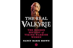 The Real Valkyrie: The Hidden History of Viking Warrior Women